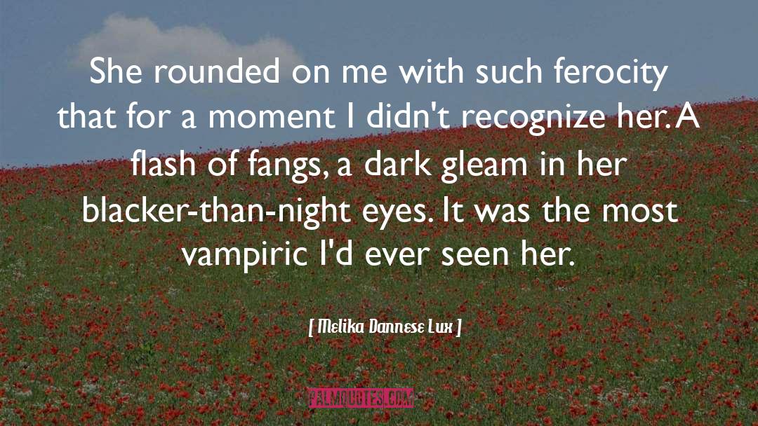 Melika Dannese Lux Quotes: She rounded on me with