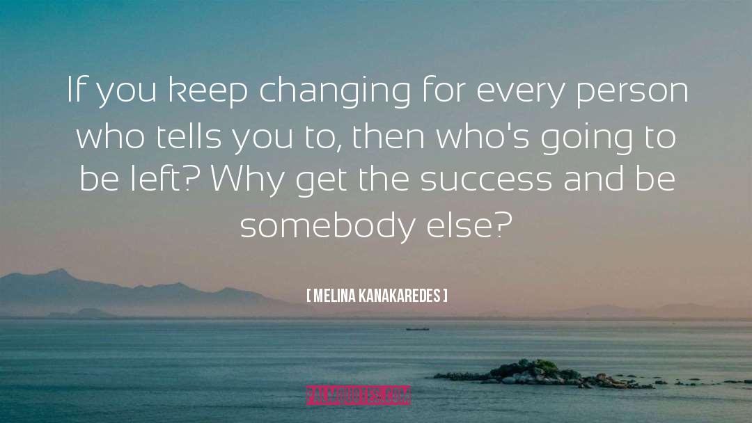 Melina Kanakaredes Quotes: If you keep changing for