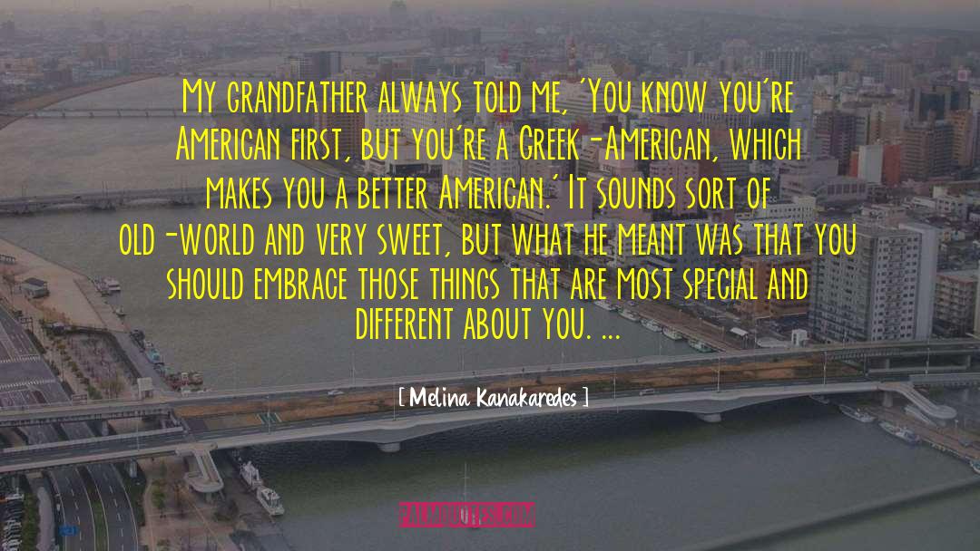 Melina Kanakaredes Quotes: My grandfather always told me,