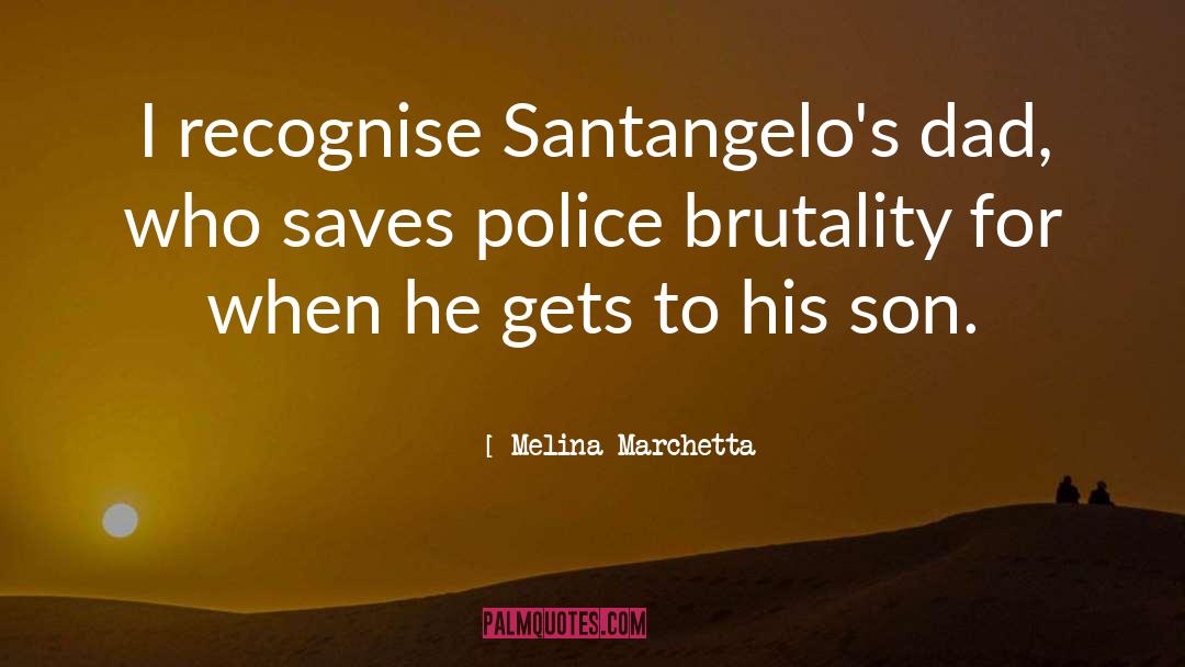 Melina Marchetta Quotes: I recognise Santangelo's dad, who