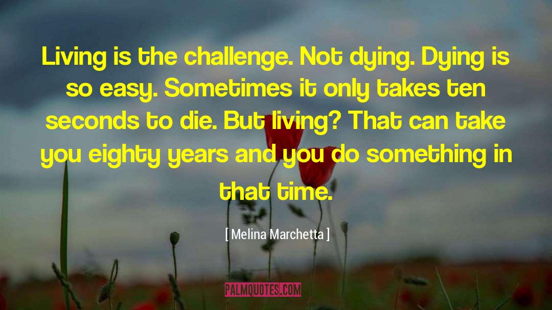 Melina Marchetta Quotes: Living is the challenge. Not