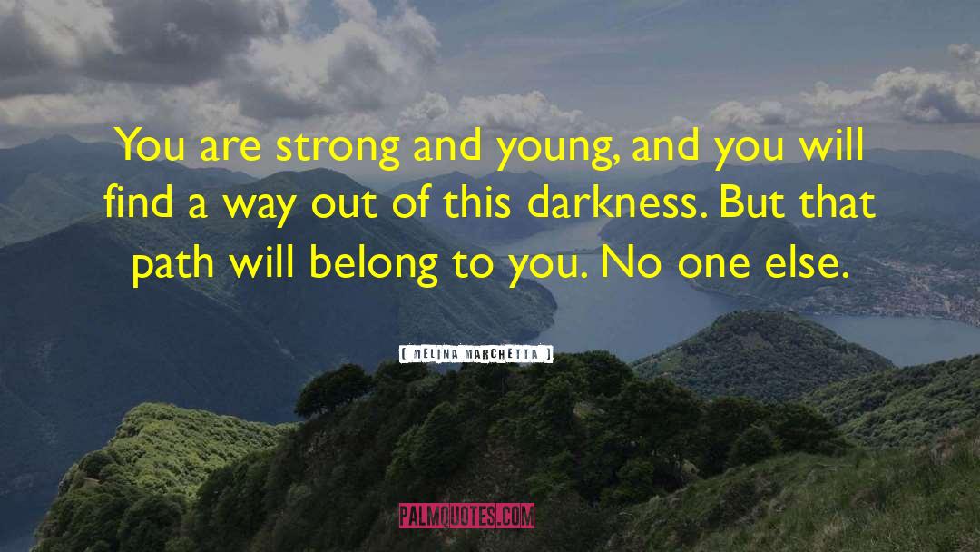 Melina Marchetta Quotes: You are strong and young,