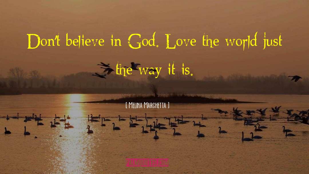 Melina Marchetta Quotes: Don't believe in God. Love