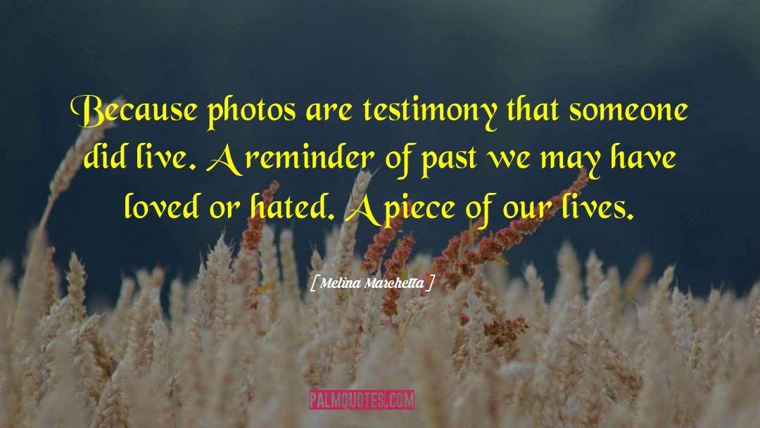 Melina Marchetta Quotes: Because photos are testimony that