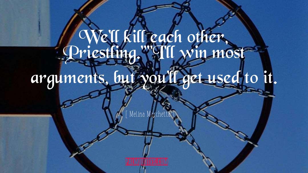 Melina Marchetta Quotes: We'll kill each other, Priestling.