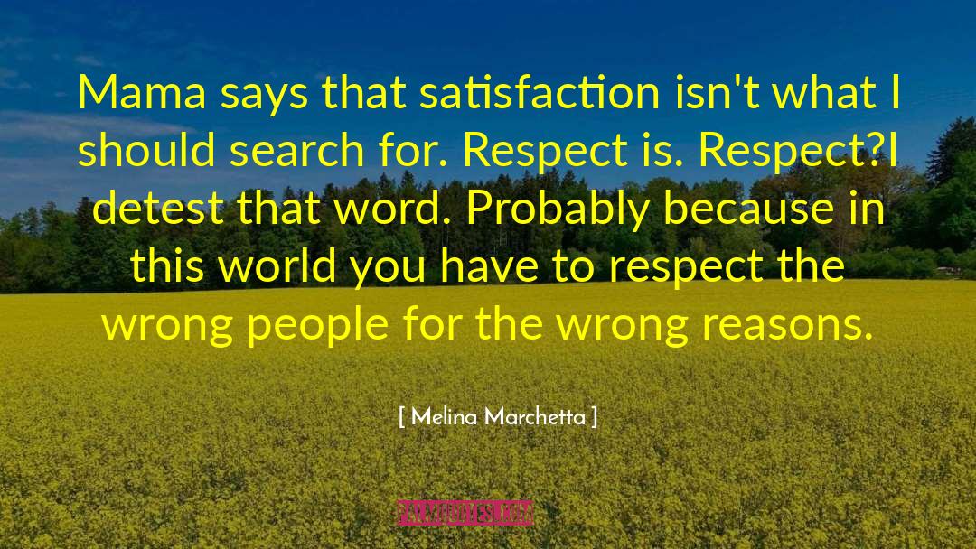 Melina Marchetta Quotes: Mama says that satisfaction isn't