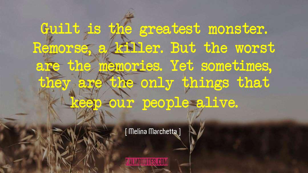 Melina Marchetta Quotes: Guilt is the greatest monster.