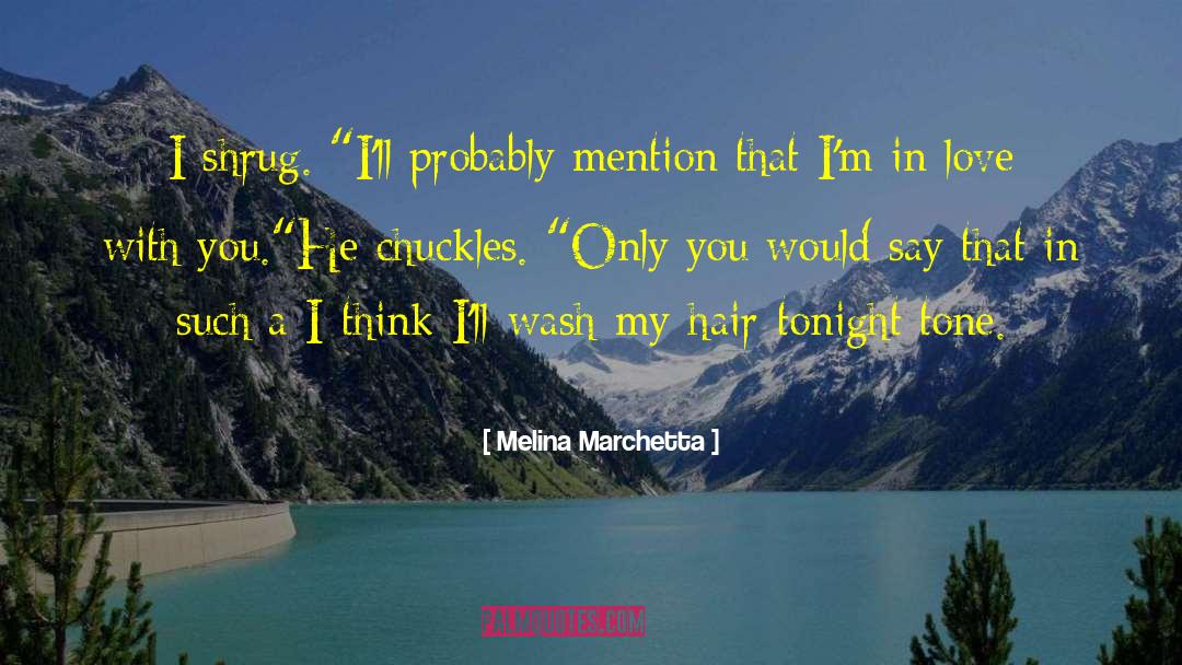 Melina Marchetta Quotes: I shrug. 