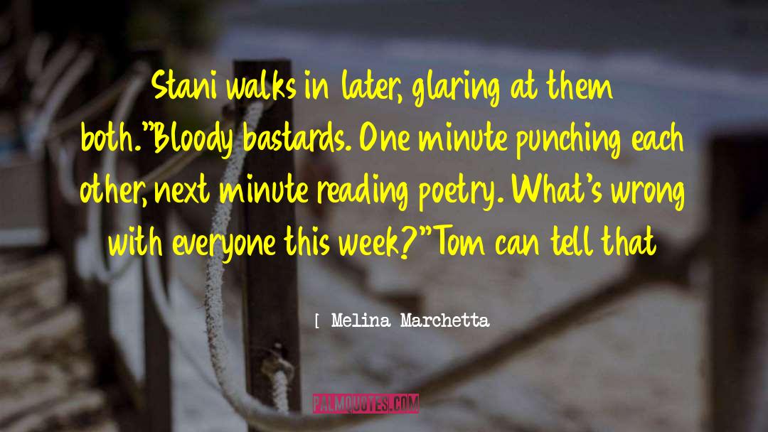 Melina Marchetta Quotes: Stani walks in later, glaring