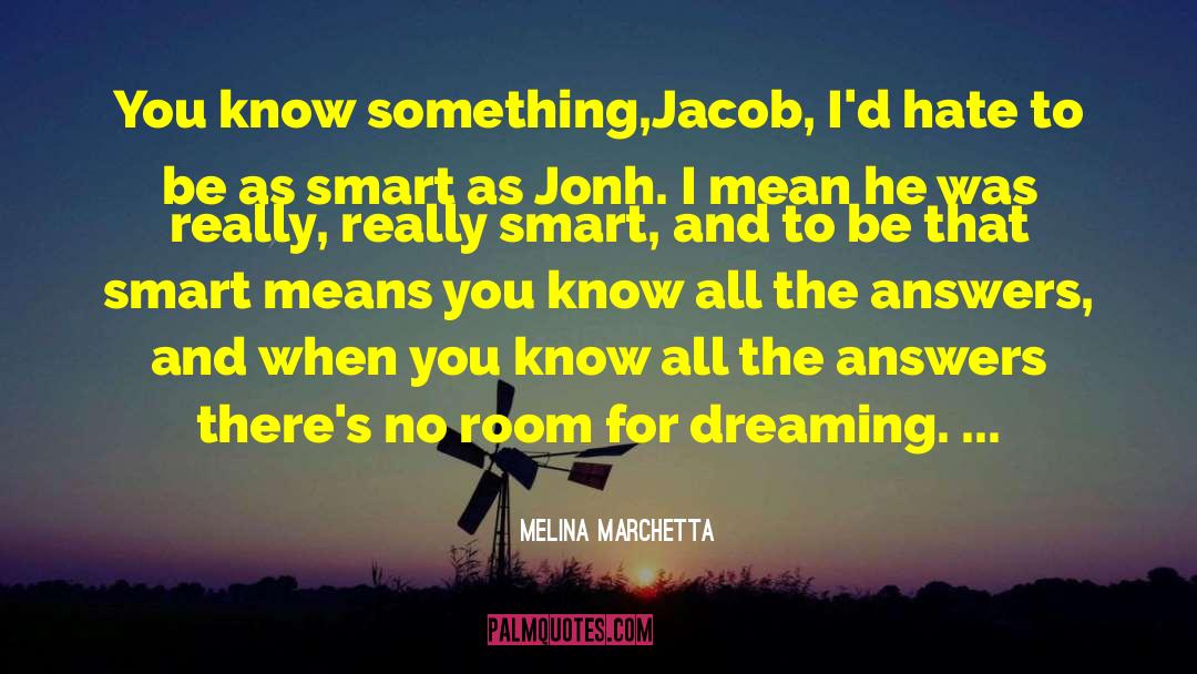 Melina Marchetta Quotes: You know something,Jacob, I'd hate