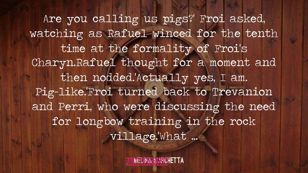 Melina Marchetta Quotes: Are you calling us pigs?'