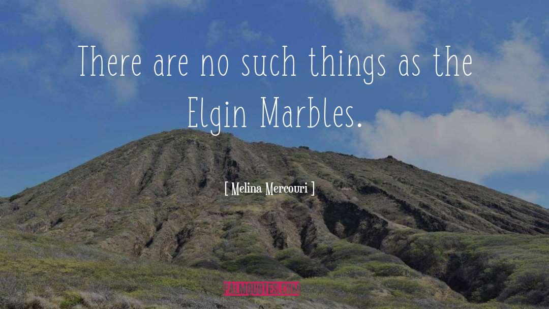 Melina Mercouri Quotes: There are no such things