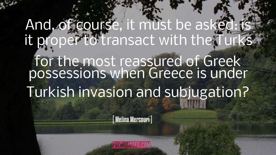 Melina Mercouri Quotes: And, of course, it must