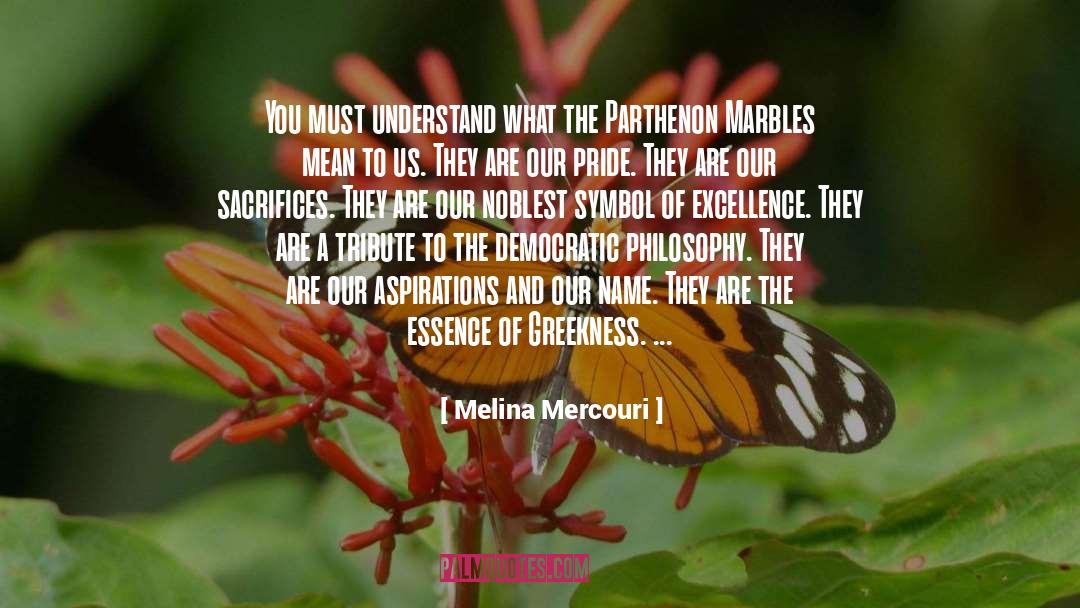 Melina Mercouri Quotes: You must understand what the