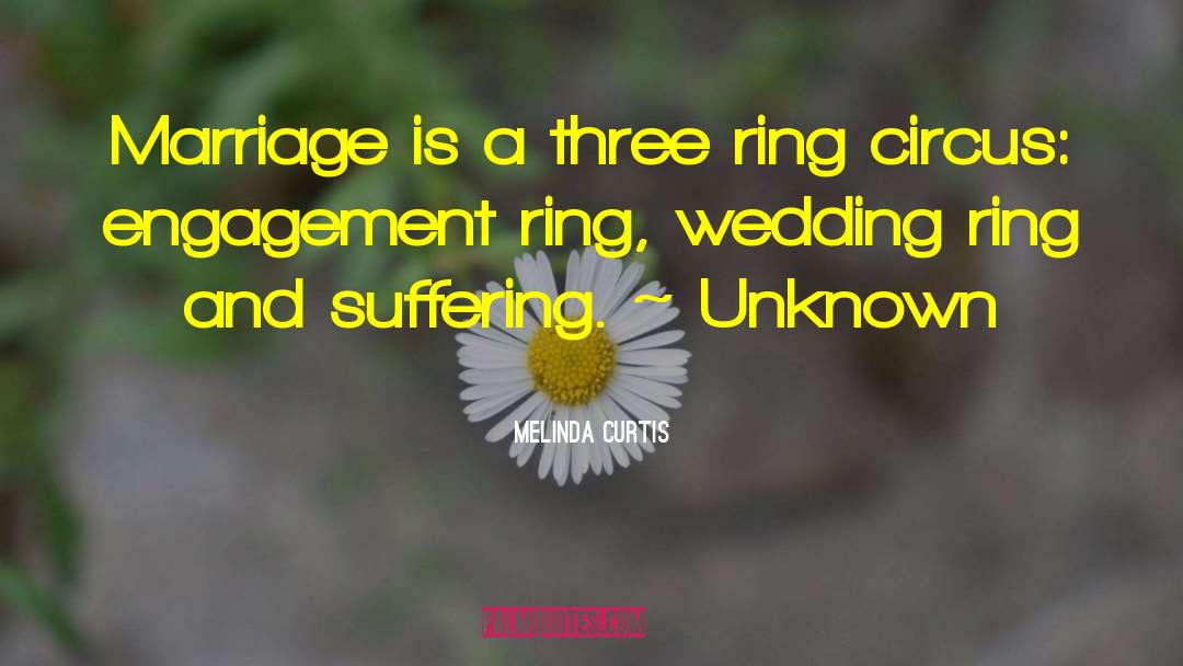 Melinda Curtis Quotes: Marriage is a three ring