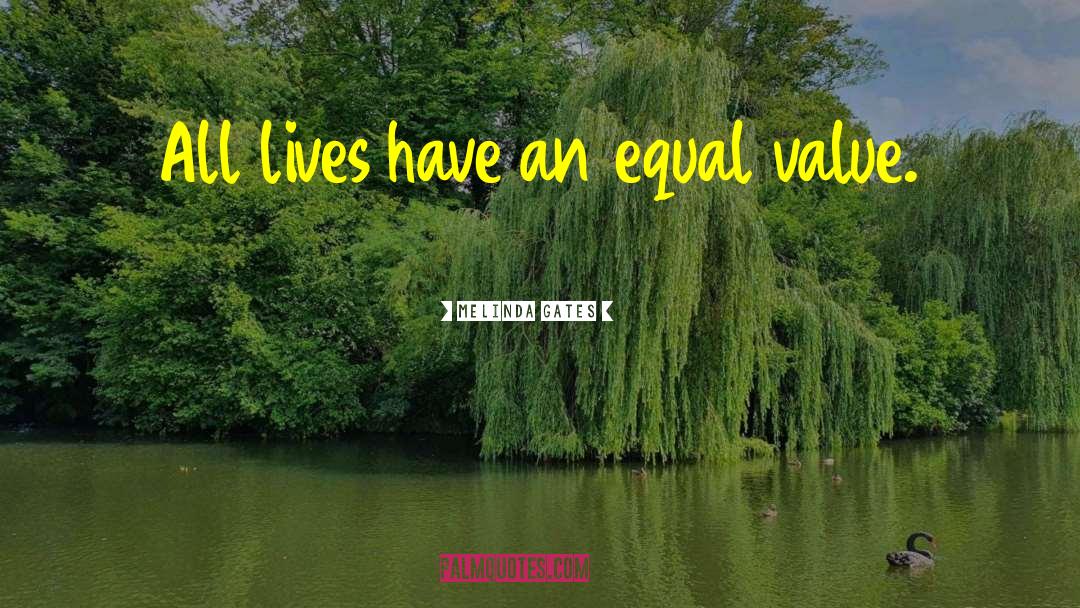 Melinda Gates Quotes: All lives have an equal