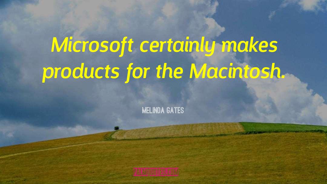 Melinda Gates Quotes: Microsoft certainly makes products for