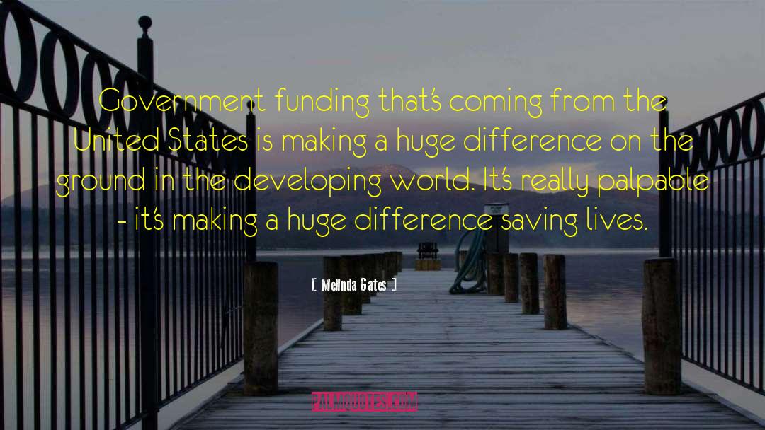 Melinda Gates Quotes: Government funding that's coming from