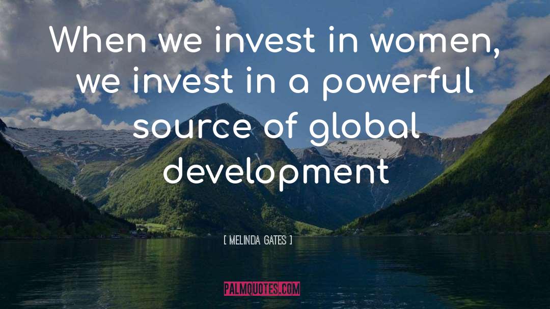 Melinda Gates Quotes: When we invest in women,