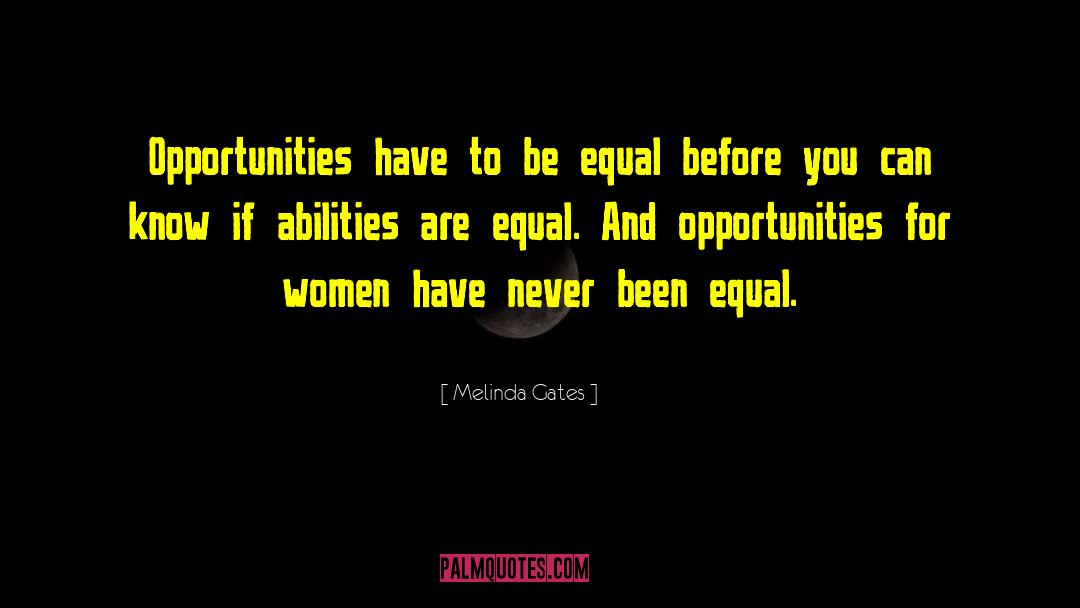 Melinda Gates Quotes: Opportunities have to be equal