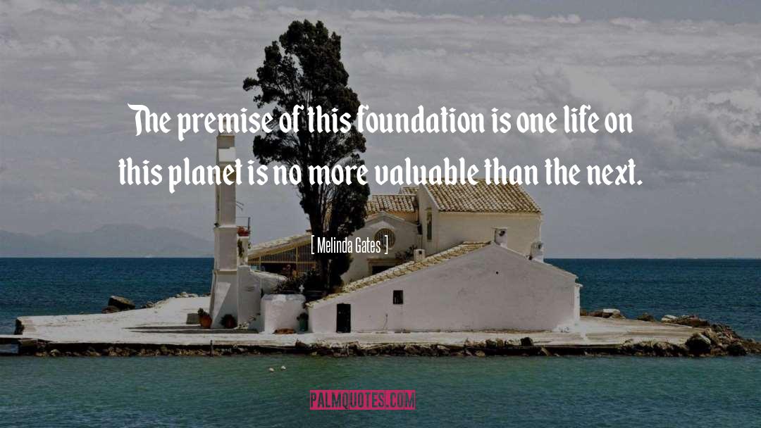 Melinda Gates Quotes: The premise of this foundation