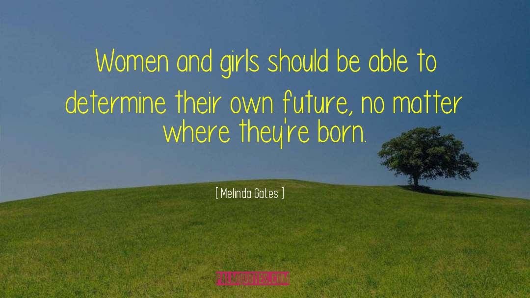 Melinda Gates Quotes: Women and girls should be