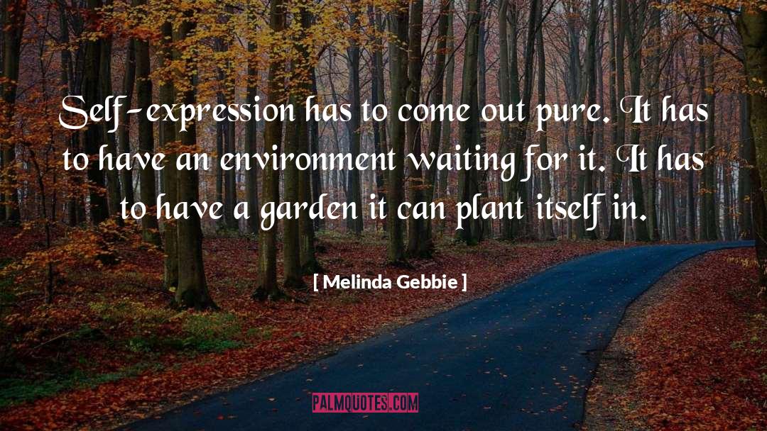 Melinda Gebbie Quotes: Self-expression has to come out