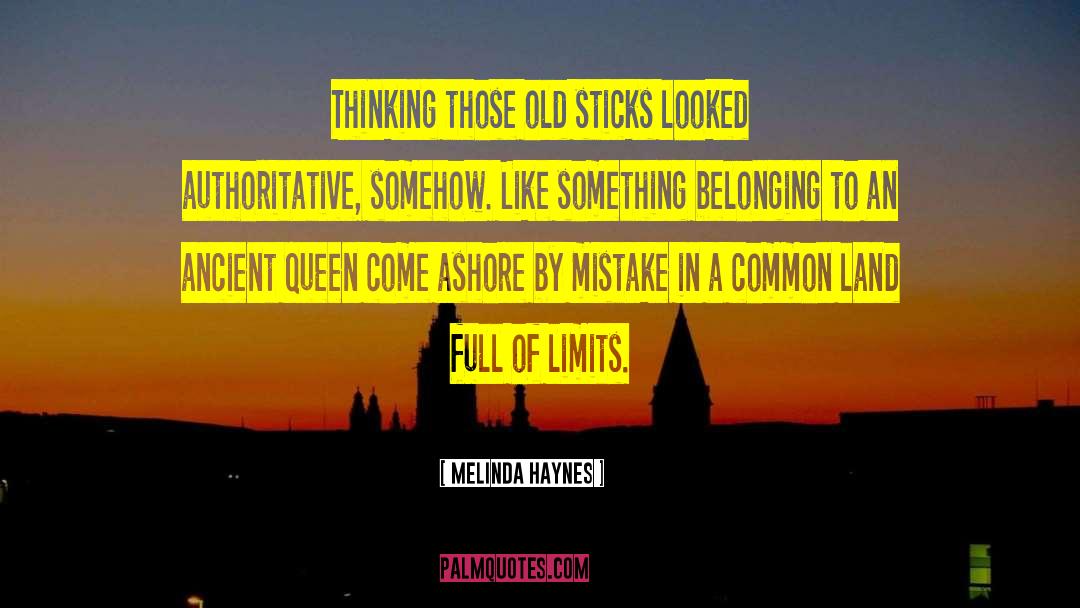 Melinda Haynes Quotes: Thinking those old sticks looked