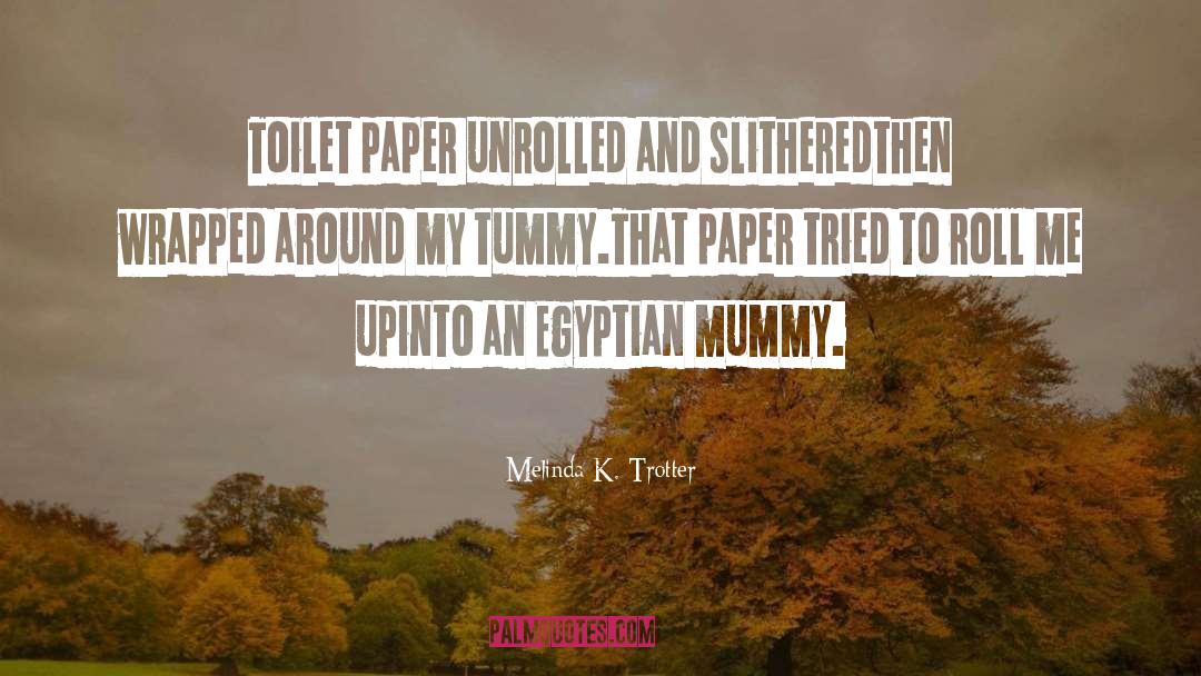 Melinda K. Trotter Quotes: Toilet paper unrolled and slithered<br