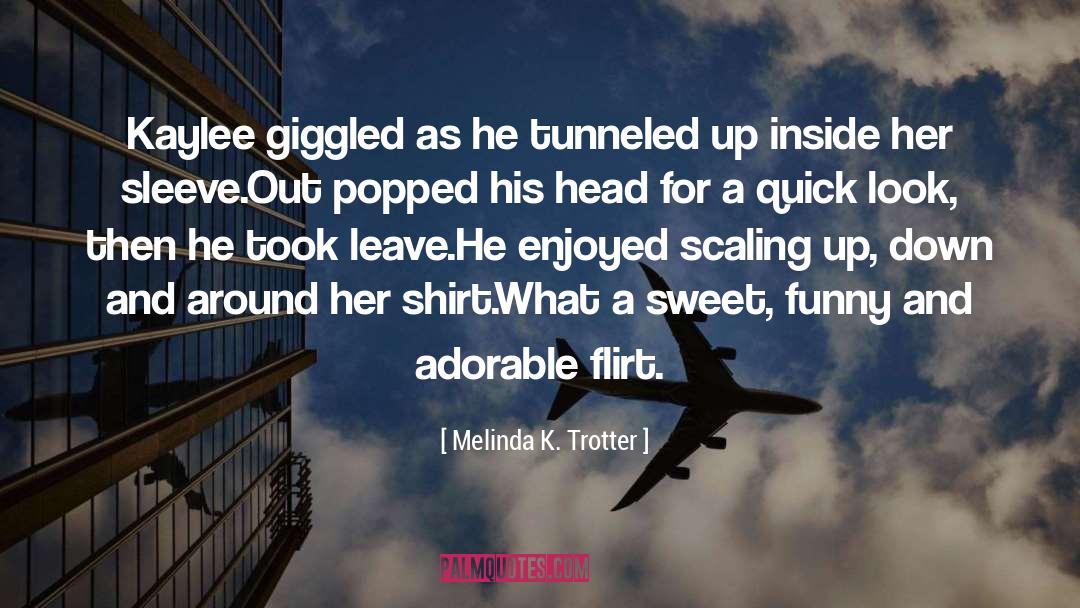 Melinda K. Trotter Quotes: Kaylee giggled as he tunneled