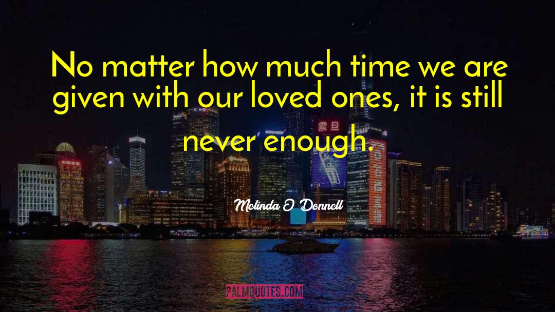 Melinda O'Donnell Quotes: No matter how much time