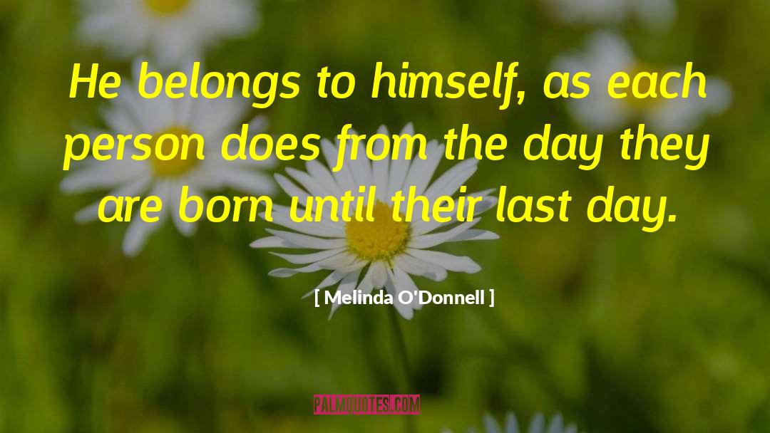 Melinda O'Donnell Quotes: He belongs to himself, as