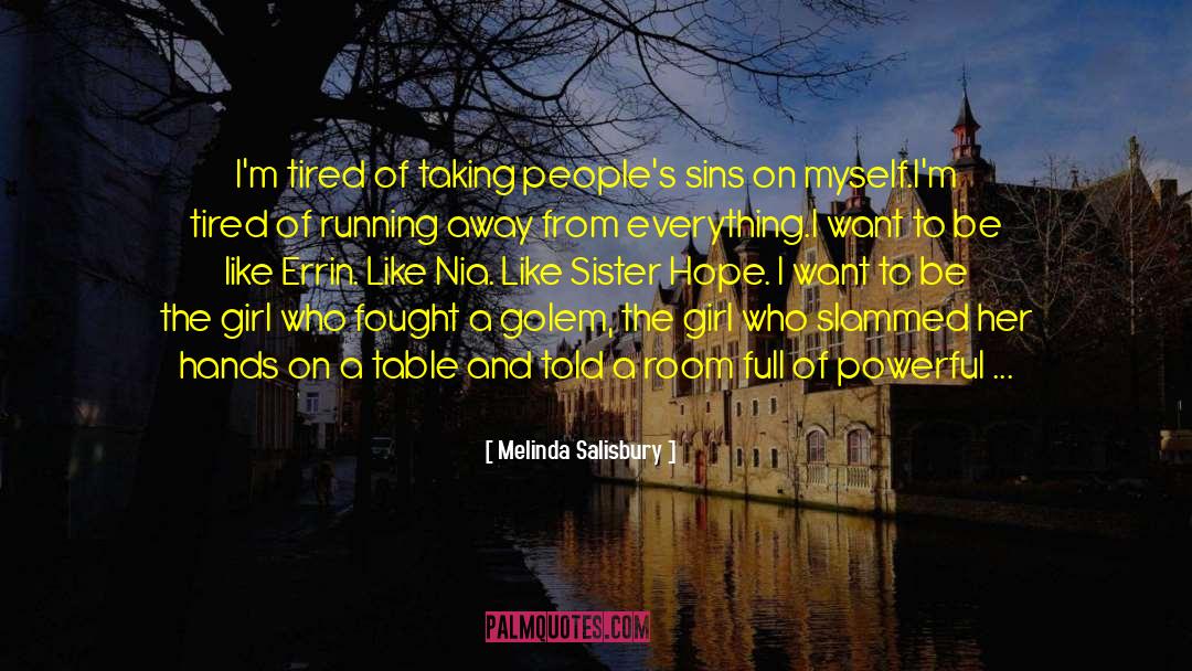 Melinda Salisbury Quotes: I'm tired of taking people's