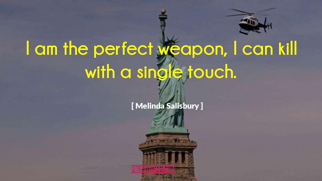 Melinda Salisbury Quotes: I am the perfect weapon,