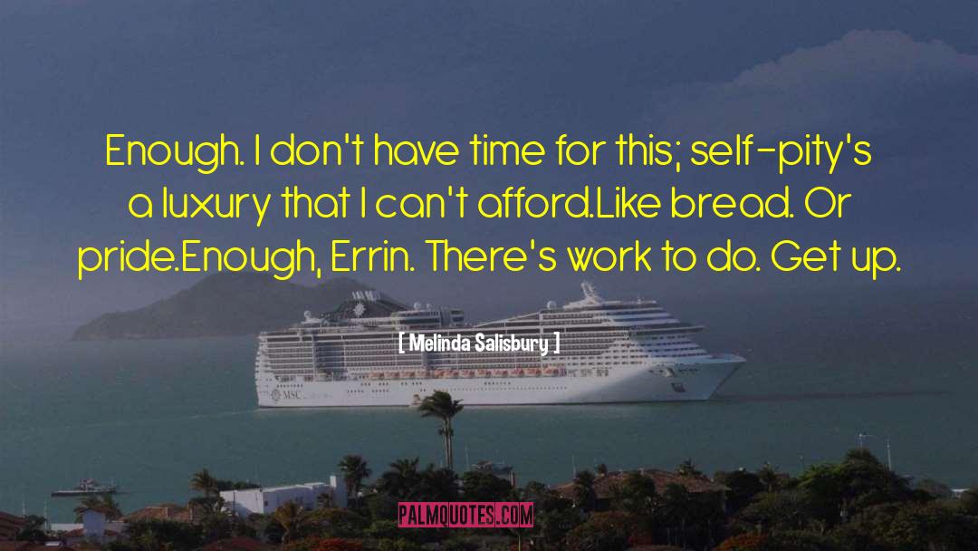 Melinda Salisbury Quotes: Enough. I don't have time