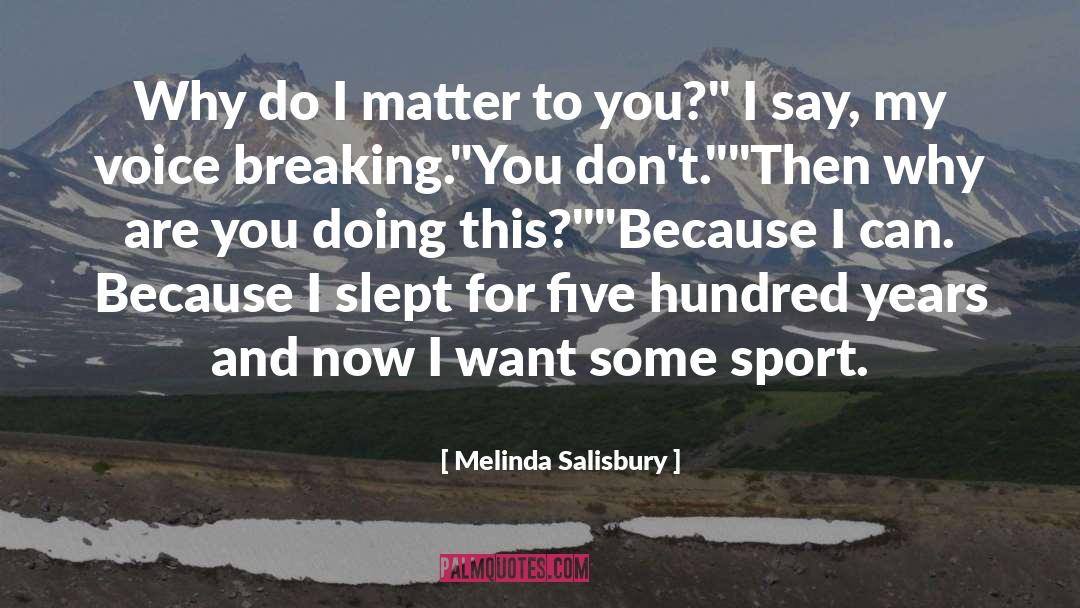 Melinda Salisbury Quotes: Why do I matter to