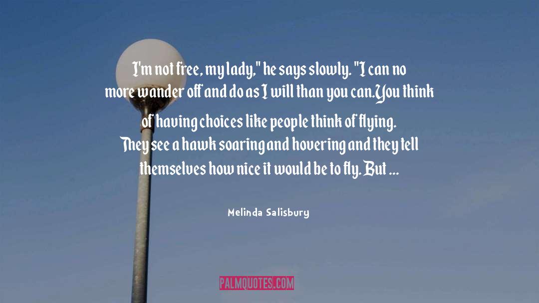 Melinda Salisbury Quotes: I'm not free, my lady,