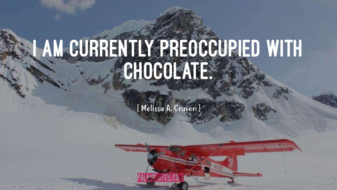Melissa A. Craven Quotes: I am currently preoccupied with