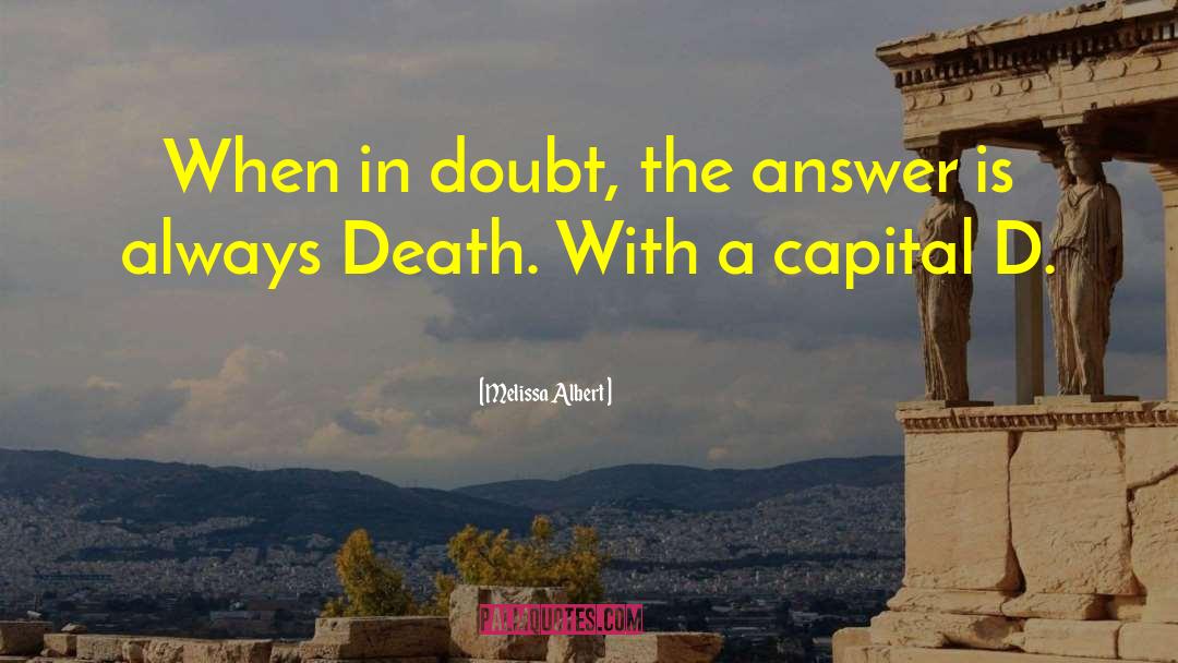 Melissa Albert Quotes: When in doubt, the answer