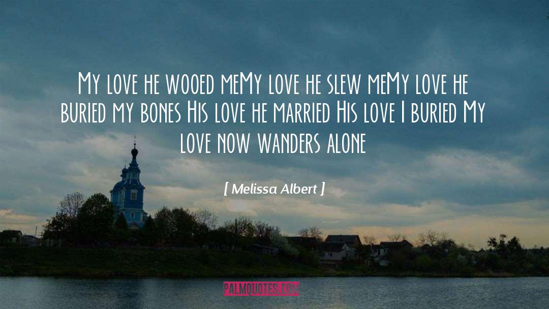 Melissa Albert Quotes: My love he wooed me<br