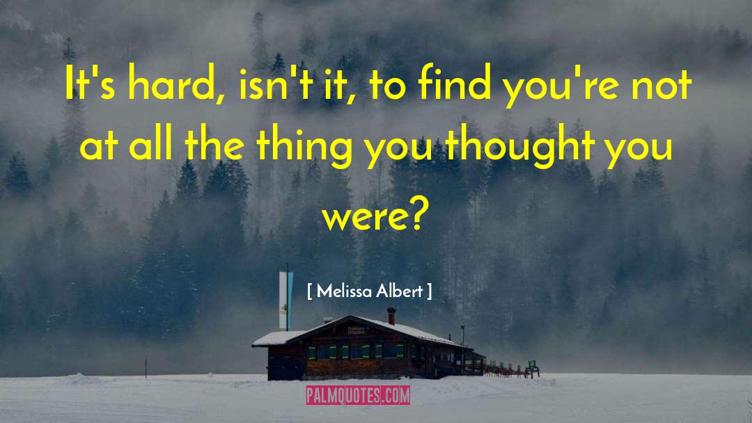 Melissa Albert Quotes: It's hard, isn't it, to