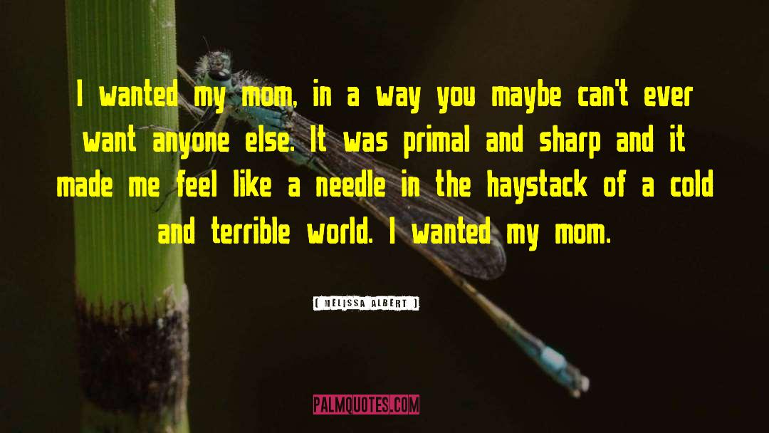 Melissa Albert Quotes: I wanted my mom, in