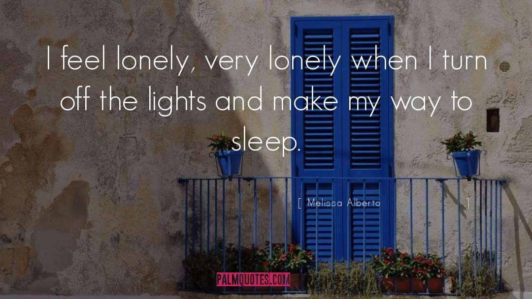 Melissa Alberto Quotes: I feel lonely, very lonely