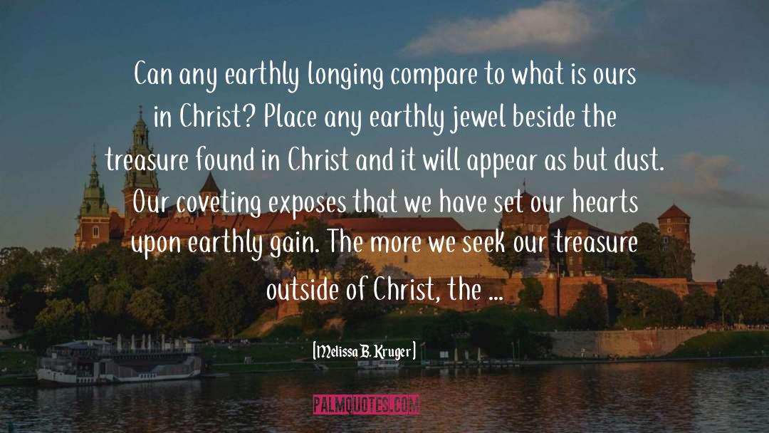 Melissa B. Kruger Quotes: Can any earthly longing compare