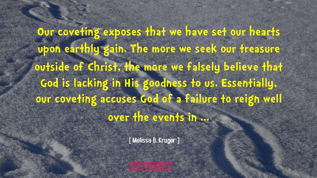 Melissa B. Kruger Quotes: Our coveting exposes that we