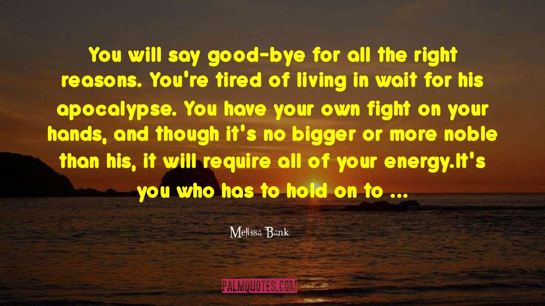 Melissa Bank Quotes: You will say good-bye for