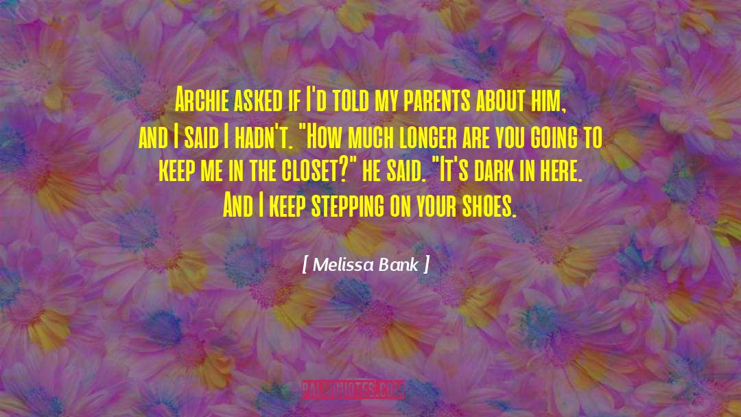 Melissa Bank Quotes: Archie asked if I'd told