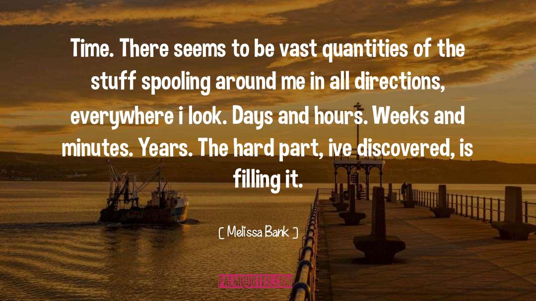 Melissa Bank Quotes: Time. There seems to be