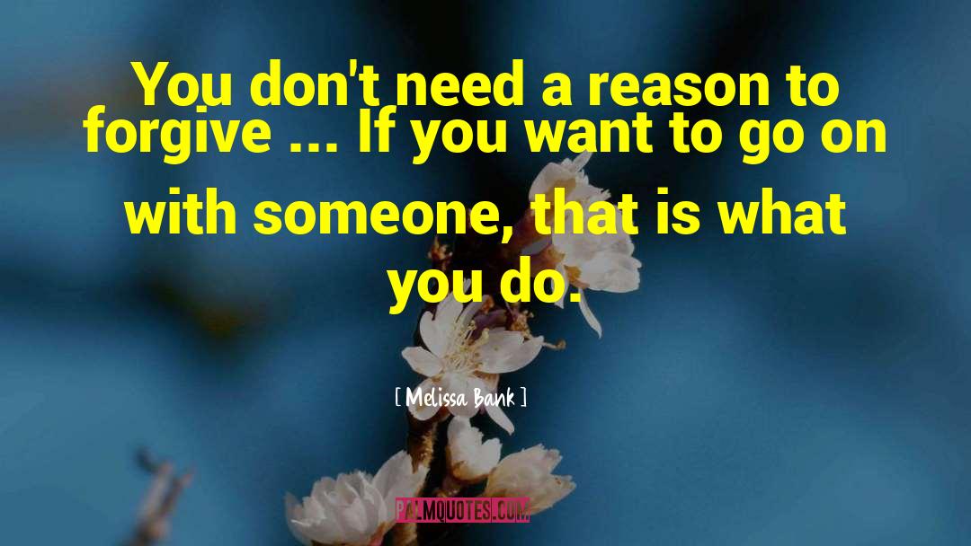 Melissa Bank Quotes: You don't need a reason