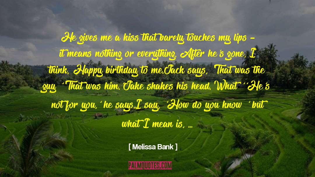 Melissa Bank Quotes: He gives me a kiss